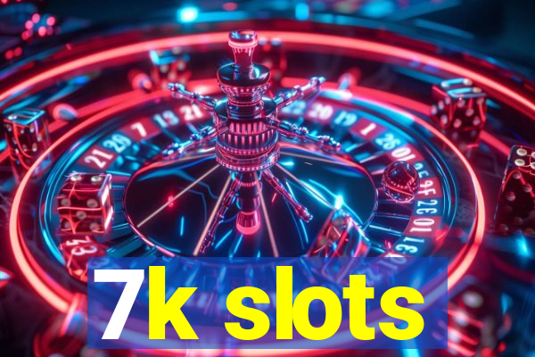 7k slots